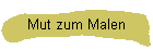 Mut zum Malen